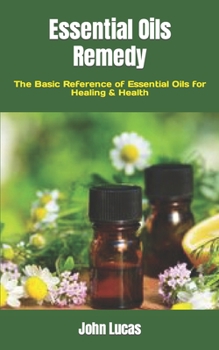 Paperback Essential Oils Remedy: The Basic Reference of Essential Oils for Healing & Health Book