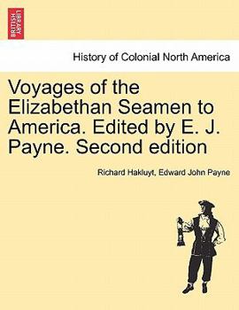 Voyages of the Elizabethan Seamen to America ... Edited by Edward John Payne ... Second edition. (With additional notes, maps, etc., by C. Raymond ... First series ... Hawkins, Frobisher, Drake.).