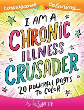 Paperback I Am A Chronic Illness Crusader: An Adult Coloring Book for Encouragement, Strength and Positive Vibes: 20 Powerful Pages To Color Book