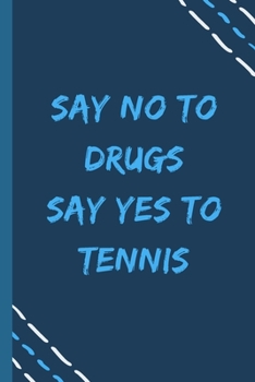 say no to drugs say yes to Tennis -Composition Sport Gift Notebook: signed  Composition Notebook/Journal Book to Write in, (6” x 9”), 120 Pages, (Gift For Friends, sport lovers )