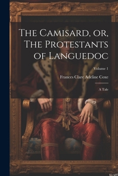 Paperback The Camisard, or, The Protestants of Languedoc: A Tale; Volume 1 Book