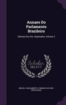 Hardcover Annaes Do Parlamento Brazileiro: Camara DOS Srs. Deputados, Volume 2 Book