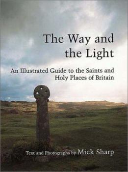 Paperback The Way and the Light: An Illustrated Guide to the Saints and Holy Places of Britain Book