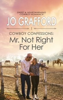 Mr. Not Right for Her - Book #1 of the Cowboy Confessions