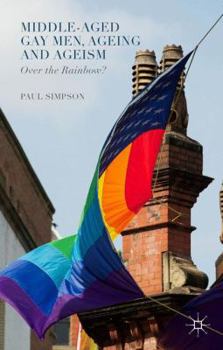 Hardcover Middle-Aged Gay Men, Ageing and Ageism: Over the Rainbow? Book