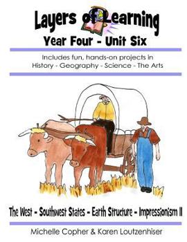 Paperback Layers of Learning Year Four Unit Six: The West, Southwest, Earth Structure, Impressionism II Book