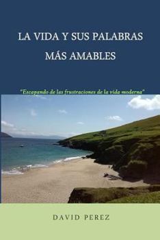 Paperback La vida y sus palabras más amables: Una mirada provocadora a los tiempos que vivimos [Spanish] Book