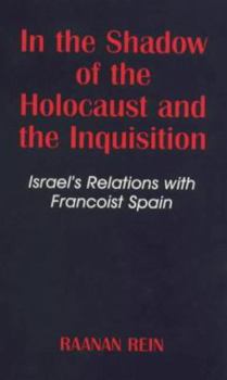 Paperback In the Shadow of the Holocaust and the Inquisition: Israel's Relations with Francoist Spain Book