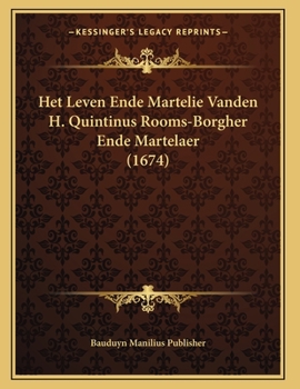 Paperback Het Leven Ende Martelie Vanden H. Quintinus Rooms-Borgher Ende Martelaer (1674) [Dutch] Book