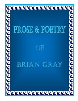 Paperback Prose & Poetry Of Brian Gray Book