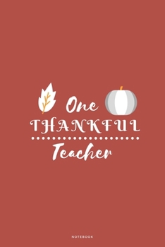 Paperback One Thankful Teacher: Seasonal Fall Teacher Appreciation Small Journal To Write In, 120 Lined Pages Book