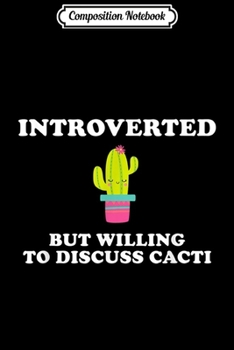 Composition Notebook: Introverted But Willing To Discuss Cacti Funny Cactus Plant  Journal/Notebook Blank Lined Ruled 6x9 100 Pages