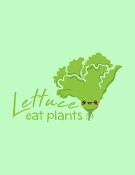 Paperback Lettuce Eat Plants: The Perfect Vegan Notebook for Every Plant Based Enthusiast Book