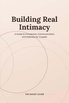 Paperback Building Real Intimacy: A Guide to Connection, Communication, and Wellness for Couples Book