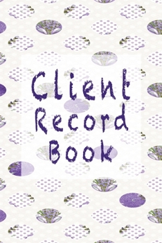 Paperback Client Record Book: Customer Data Organizer & Management System For Recording Information Including Address Details And Appointment In Alp Book