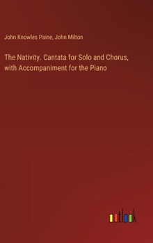 Hardcover The Nativity. Cantata for Solo and Chorus, with Accompaniment for the Piano Book