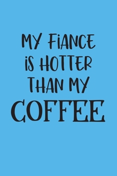 Paperback My fiance is hotter than my coffee: A Funny Valentine Gift for coffee lover Book