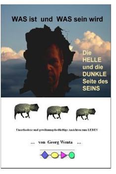 Paperback WAS ist und WAS sein wird: Die HELLE und die DUNKLE Seite des SEINS [German] Book