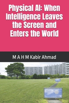 Paperback Physical AI: When Intelligence Leaves the Screen and Enters the World Book