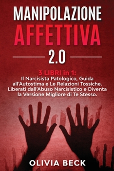 Paperback Manipolazione Affettiva 2.0: Il Narcisista Patologico, Guida all'Autostima e Le Relazioni Tossiche. Liberati dall'Abuso Narcisistico e Diventa la V [Italian] Book