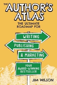 The Author's Atlas: The Ultimate Roadmap for Writing, Publishing, and Marketing Your Award-Winning Bestseller