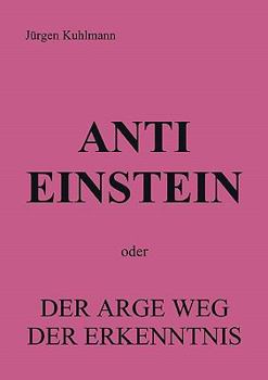 Paperback Anti Einstein: oder Der arge Weg der Erkenntnis [German] Book