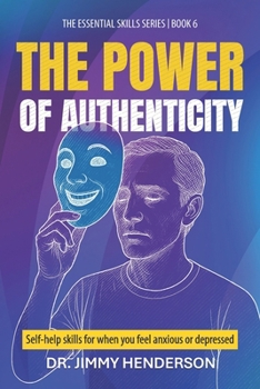 Paperback The Power of Authenticity: Self-help skills for when you feel anxious or depressed Book