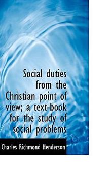 Social Duties from the Christian Point of View; a Text-Book for the Study of Social Problems