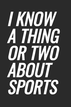 I Know A Thing Or Two About Sports: Blank Lined Notebook