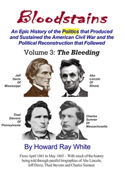 Paperback Bloodstains, An Epic History of the Politics that Produced and Sustained the American Civil War and the Political Reconstruction that Followed, Volume Book