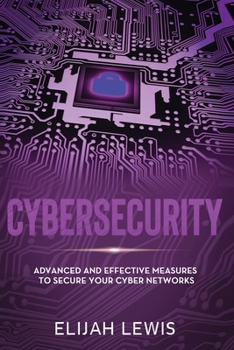 Paperback Cybersecurity: Advanced and Effective Measures to Secure Your Cyber Networks Book