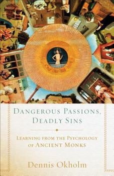 Paperback Dangerous Passions, Deadly Sins: Learning from the Psychology of Ancient Monks Book