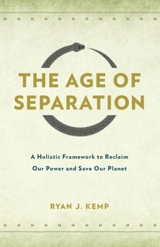 Paperback The Age of Separation: A Holistic Framework to Reclaim Our Power and Save Our Planet Book