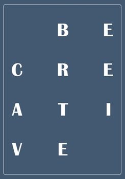 Be Creative: My Creativity Journal for High Performance Time Management | Increase Productivity and Keep Track of Daily Progress | Self-Exploration ... creativity and live the life you truly want.