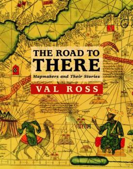 Hardcover The Road to There: Mapmakers and Their Stories Book