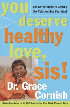 Hardcover You Deserve Healthy Love, Sis!: The Seven Steps to Getting the Relationship You Want Book
