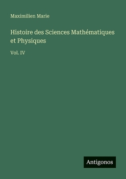 Histoire des Sciences Mathématiques et Physiques: Vol. IV