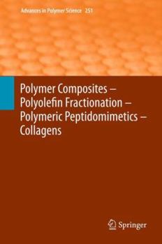 Advances in Polymer Science, Volume 251: Polymer Composites Polyolefin Fractionation Polymeric Peptidomimetics Collagens - Book #251 of the Advances in Polymer Science