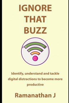Paperback Ignore that buzz: Identify, understand and tackle digital distractions to become more productive Book