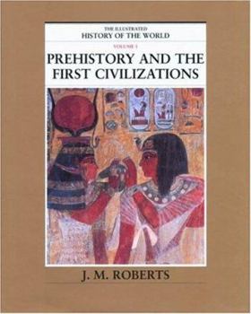 Hardcover The Illustrated History of the World: Volume 1: Prehistory and the First Civilizations Book