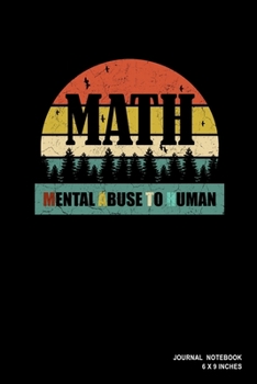 MATH Mental Abuse To Human: Notebook, Journal, Or Diary  | 110 Blank Lined Pages | 6" X 9" | Matte Finished Soft Cover