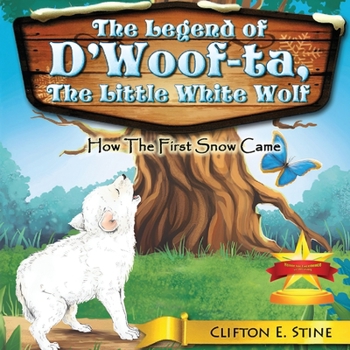 Paperback The Legend of d'Woofta, the Little White Wolf: How the First Snow Came Book