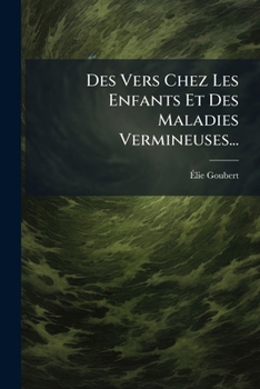 Paperback Des Vers Chez Les Enfants Et Des Maladies Vermineuses... [French] Book