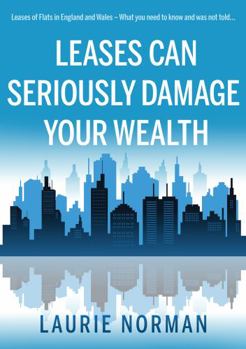 Paperback Leases Can Seriously Damage Your Wealth: Leases of Flats in England and Wales Book