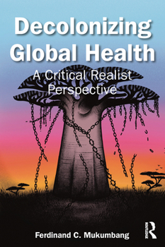 Paperback Decolonizing Global Health: A Critical Realist Perspective Book