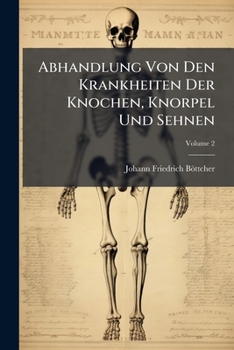 Paperback Abhandlung Von Den Krankheiten Der Knochen, Knorpel Und Sehnen; Volume 2 [German] Book