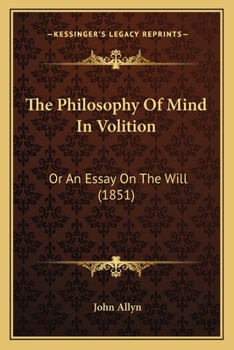 Paperback The Philosophy Of Mind In Volition: Or An Essay On The Will (1851) Book