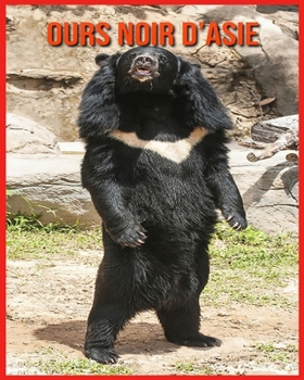 Ours Noir d'Asie: Photos Etonnantes & Recueil d'Informations Amusantes Concernant les Ours Noir d'Asie pour Enfants