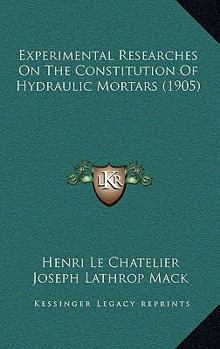 Paperback Experimental Researches On The Constitution Of Hydraulic Mortars (1905) Book