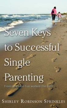 Paperback Seven Keys to Successful Single Parenting: From One Who Has Walked the Path Book